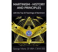 Martinism - History and Principles: with the Top 20 Teachings of Martinism