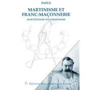 Martinisme et Franc-maçonnerie - Martinésisme Willermosisme Papus (Auteur)
