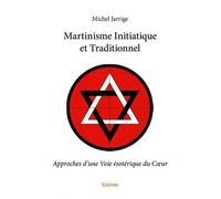 Martinisme initiatique et traditionnel Approches d'une Voie ésotérique du Cœur - Michel Jarrige - Edilivre-Aparis - broché - roman jeunesse