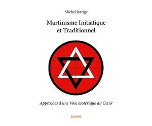 Martinisme initiatique et traditionnel Approches d'une Voie ésotérique du Cœur - Michel Jarrige - Edilivre-Aparis - broché - roman jeunesse