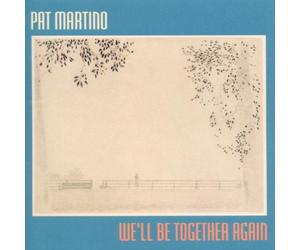 Martino, Pat - We'll Be Together Again