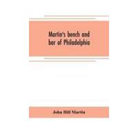 Martin's Bench And Bar Of Philadelphia; Together With Other Lists Of Persons Appointed To Administer The Laws In The City And County Of Philadelphia, And The Province And Commonwealth Of Pennsylvania