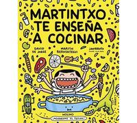 Martintxo te enseña a cocinar: Un libro de recetas de Martín Berasategui y David de Jorge, ilustrado por Javirroyo