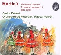 Martinu: Sinfonietta Giocosa, Toccata e due Canzoni, Jazz Suite by Claire Desert