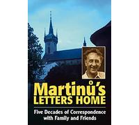 Martinu's Letters Home: Five Decades of Correspondence with Family and Friends