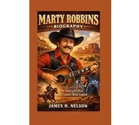 MARTY ROBBINS BIOGRAPHY: The Voice of the West and Country Music Legend