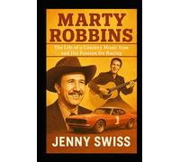 MARTY ROBBINS: The Life of a Country Music Icon and His Passion for Racing