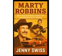MARTY ROBBINS: The Life of a Country Music Icon and His Passion for Racing