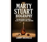 MARTY STUART BIOGRAPHY: The Man Behind the Music - A Life of Country, Soul, and Rock
