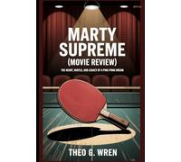 Marty Supreme (Movie Review): The Heart, Hustle, and Legacy of a Ping-Pong Dream