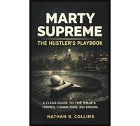 Marty Supreme: The Hustler’s Playbook: A Clear Guide to the Film’s Themes, Characters, and Ending