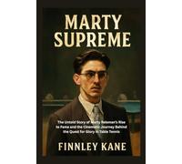 Marty Supreme: The Untold Story of Marty Reisman’s Rise to Fame and the Cinematic Journey Behind the Quest for Glory in Table Tennis
