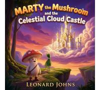 Marty the Mushroom and the Celestial Cloud Castle: A Magical Cloud Castle Adventure About Patience, Patterns and Calm Problem Solving - A Gentle Bedtime Story for Children Ages 4-8