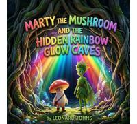 Marty the Mushroom and the Hidden Rainbow Glow Caves: A Magical Puzzle Adventure About Patience, Patterns and Problem Solving for Ages 4-8