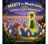 Marty the Mushroom and the Lantern Light Adventure: A Magical Lagoon Adventure About Patience, Patterns and Problem Solving | A Gentle Bedtime Story for Children Ages 4-8
