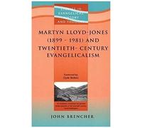 Martyn Lloyd-Jones (1899-1981) And Twentieth-Century Evangelicalism