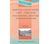 Martyn Lloyd-Jones 1899 - 1981 and Twentieth-Century Evangelicalism John Brencher (Auteur)