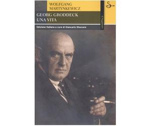 Martynkewicz Wolfgan - Georg Groddeck. Una Vita