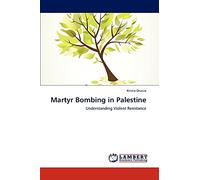 Martyr Bombing in Palestine: Understanding Violent Resistance