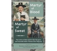 Martyr of Blood, Martyr of Sweat: The Letters of Saint Andrew Kim Dae-geon and Venerable Father Thomas Choe Yang-eop