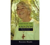 Martyr of the Amazon The Life of Sister Dorothy Stang by Roseanne Murphy Roseanne Murphy (Auteur)
