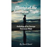 Martyr Of The American Night: Anthology Of An Average American Male