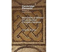 Martyrdom as Witness in Late Ancient Christian Literature
