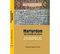 Martyrdom That Birthed the Future "Guru Tegh Bahadur and the Posthuman Revolution" - Amarjit Singh Grewal | Book |