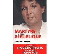 Martyre de la république : 1994-2012, les dossiers secrets de l'affaire Yann Piat 1994-2012 Les vrais secrets de l'affaire Yann Piat - Claude Ardid - Du Toucan Eds - broché - Essai