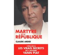 Martyre De La République - 1994-2012, Les Dossiers Secrets De L'affaire Yann Piat