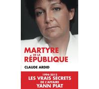 Martyre de la république : 1994-2012, les dossiers secrets de l'affaire Yann Piat