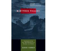 Martyred Village: Commemorating the 1944 Massacre at Oradour-sur-Glane