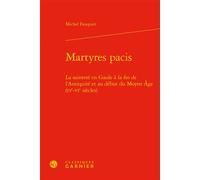 Martyres pacis La sainteté en Gaule à la fin de l'Antiquité et au début du Moyen Âge (IVe-VIe siècles) - Michel Fauquier - Classiques Garnier - relié - Essai