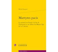 Martyres pacis: La sainteté en Gaule à la fin de l'Antiquité et au début du Moyen Âge (IVe-VIe siècles)