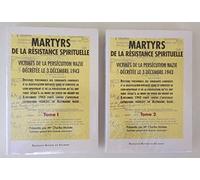 Martyrs de la résistance spirituelle. Victimes de la persécution nazie décrétée le 3 décembre 1943 - Tomes 1 et 2 (Complet en 2 volumes)