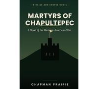 Martyrs of Chapultepec: A Novel of the Mexican-American War