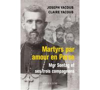 Martyrs par amour en Perse, Mgr Sontag et ses trois compagnons Mgr Sontag et ses compagnons - Joseph Yacoub - Salvator - broché - Essai