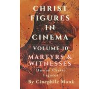 Martyrs & Witnesses: Human Christ Figures - Volume 10