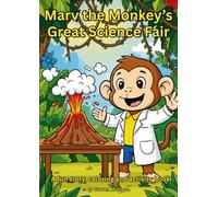 Marv the Monkey's Great Science Fair Colouring, activity and Story book: A Fun look at science for children in an engaging, entertaining way.