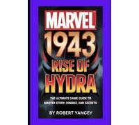 Marvel 1943: Rise of Hydra: The Ultimate Game Guide to Master Story, Combat, and Secrets