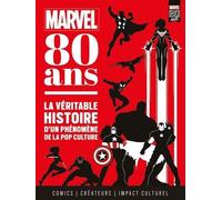 Marvel : 80 Ans - La Véritable Histoire D'un Phénomène De La Pop Culture