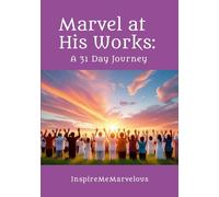 Marvel at His Works: A 31 Day Journey