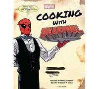 Marc Sumerak & Elena Craig – Marvel Comics: Cooking with Deadpool – Insight Editions