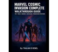 Marvel Cosmic Invasion Complete Walkthrough Guide: Tips Tricks Mission Hero Builds And Progression Strategies For All Players