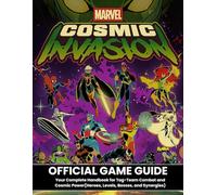 MARVEL COSMIC INVASION: OFFICIAL GAME GUIDE Your Complete Handbook for Tag-Team Combat and Cosmic Power(Heroes, Levels, Bosses, and Synergies)
