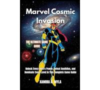 Marvel Cosmic Invasion the Ultimate Game Guide: Unlock Every Hero's Power, Defeat Annihilus, and Dominate Every Level in This Complete Game Guide