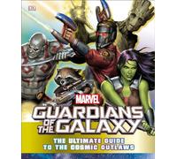 Marvel Guardians of the Galaxy: The Ultimate Guide to the Cosmic Outlaws