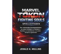 Marvel Tōkon: Fighting Souls Spielleitfaden: Der vollständige Strategieleitfaden, um jeden Kämpfer zu meistern, Kombos zu dominieren und jeden Kampf zu gewinnen.