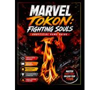 MARVEL TŌKON: FIGHTING SOULS UNOFFICIAL GAME GUIDE: THE ULTIMATE UNOFFICIAL GUIDE TO COMBAT, TEAM BUILDING, AND COMPETITIVE MASTERY