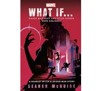 Marvel: What If . . . Wanda Maximoff and Peter Parker Were Siblings? (A Scarlet Witch & Spider-Man Story)